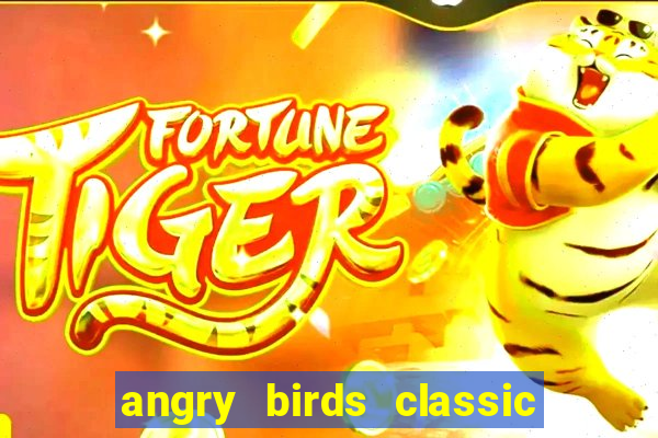 angry birds classic 1.0 apk